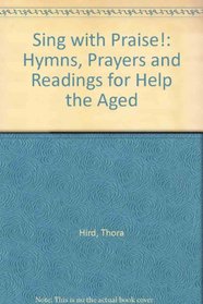 Sing with Praise!: Hymns, Prayers and Readings for Help the Aged