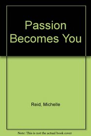 Passion Becomes You
