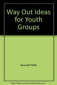 Way Out Ideas for Youth Groups