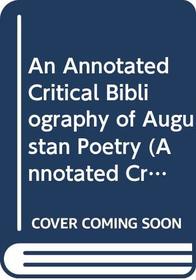 An Annotated Critical Bibliography of Augustan Poetry (Annotated Critical Bibliographies)