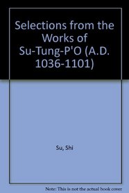 Selections from the Works of Su-Tung-P'O (A.D. 1036-1101)