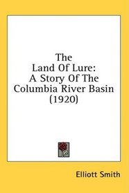 The Land Of Lure: A Story Of The Columbia River Basin (1920)