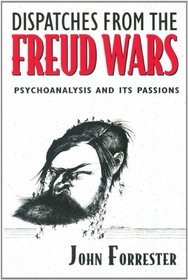 Dispatches from the Freud Wars: Psychoanalysis and Its Passions