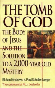 The Tomb of God : Body of Jesus and the Solution to a 2, 000 Year Old Mystery