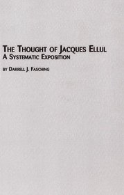 The Thought of Jacques Ellul: A Systematic Exposition (Toronto Studies in Theology)