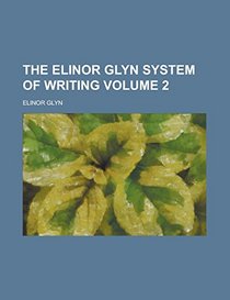 The Elinor Glyn System of Writing Volume 2