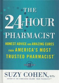 The 24-Hour Pharmacist: Honest Advice and Amazing Cures from America's Most Trusted Pharmacist