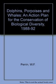 Dolphins, Porpoises, and Whales: 1994-1998 Action Plan for the Conservation of Cetaceans