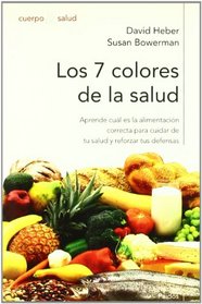 Los 7 colores de la salud/ What Color is Your Diet?: Como Reforzar Tus Defensas Mediante Una Alimentacion Sana Y Equilibrada (Cuerpo Y Salud / Body and Health) (Spanish Edition)