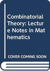 Combinatorial Theory: Lecture Notes in Mathematics