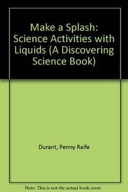 Make a Splash: Science Activities With Liquids (Discovering Science)