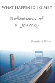 What Happened To Me?: Reflections of a Journey