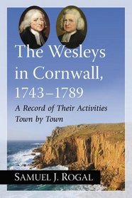 The Wesleys in Cornwall, 1743-1789: A Record of Their Activities Town by Town