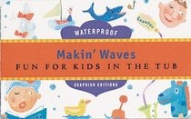 Makin' Waves: Fun for Kids in the Tub (Soapdish Editions)