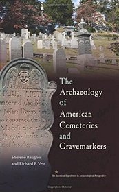 The Archaeology of American Cemeteries and Gravemarkers (American Experience in Archaeological Pespective)