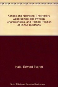 Kansas and Nebraska: The History, Geographical and Physical Characteristics, and Political Position of Those Territories (The Black heritage library collection)