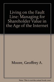 Living on the Fault Line: Managing for Shareholder Value in the Age of the Internet