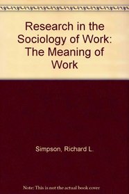 Research in the Sociology of Work: The Meaning of Work (Research in the Sociology of Work)