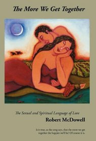 The More We Get Together: The Sexual & Spiritual Language of Love