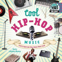 Cool Hip-Hop Music: Create & Appreciate What Makes Music Great! (Cool Music)