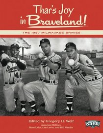 Thar's Joy in Braveland: The 1957 Milwaukee Braves (The SABR Digital Library) (Volume 19)