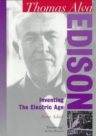 Thomas Alva Edison: Inventing the Electric Age (Oxford Portraits in Science)