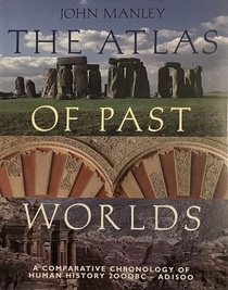 The Atlas of Past Worlds: A Comparative Chronology of Human History, 2000BC - AD1500