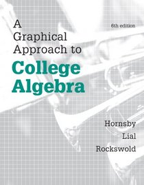 Graphical Approach to College Algebra, A,  Plus NEW MyMathLab -- Access Card Package (6th Edition) (Hornsby/Lial/Rockswold Graphical Approach Series)