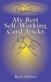 My Best Self-Working Card Tricks (Cards, Coins, and Other Magic)