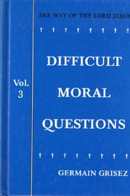 Difficult Moral Questions: Way of the Lord Jesus (Volume 3)