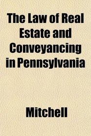 The Law of Real Estate and Conveyancing in Pennsylvania