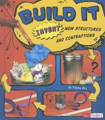 Build It: Invent New Structures and Contraptions (Invent It)