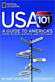 USA 101 A Guide to Americas Iconic Places, Events, and Festivals (National Geographic)