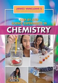 Step-by-Step Science Experiments in Chemistry (Janice Vancleave's First-Place Science Fair Projects)