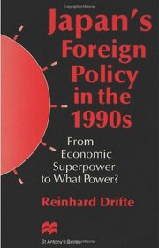 Japan's Foreign Policy in the 1990s: From Economic Superpower to What Power? (St Antony's)
