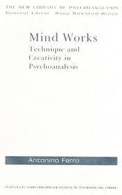 Mind Works: Technique and Creativity in Psychoanalysis (The New Library of Psychoanalysis)