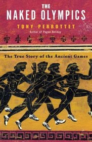 The Naked Olympics : The True Story of the Ancient Games