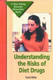 Understanding the Risk of Diet Drugs: A Teen Eating Disorder Prevention Book (Teen Eating Disorder Prevention Library)