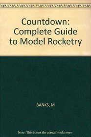 Countdown: The Complete Guide to Model Rocketry