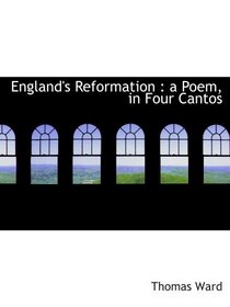 England's Reformation : a Poem, in Four Cantos