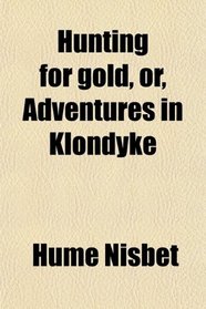 Hunting for gold, or, Adventures in Klondyke