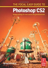 Focal Easy Guide to Photoshop CS2: Image Editing for New Users and Professionals (Digital Imaging Editing S.) (Digital Imaging Editing S.)