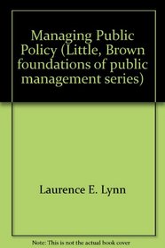 Managing public policy (Little, Brown foundations of public management series)