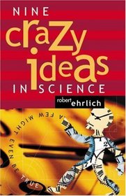 Nine Crazy Ideas in Science: A Few Might Even Be True.