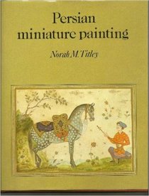 Persian Miniature Painting and Its Influence on the Art of Turkey and India