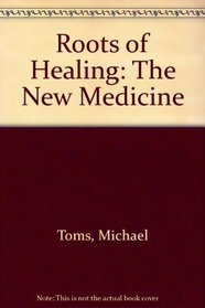 Roots of Healing: The New Medicine