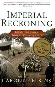 Imperial Reckoning : The Untold Story of Britain's Gulag in Kenya