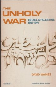 The unholy war;: Israel and Palestine 1897-1971