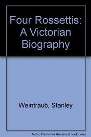 Four Rossettis: A Victorian Biography