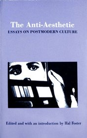 The Anti-Aesthetic: Essays on Postmodern Culture